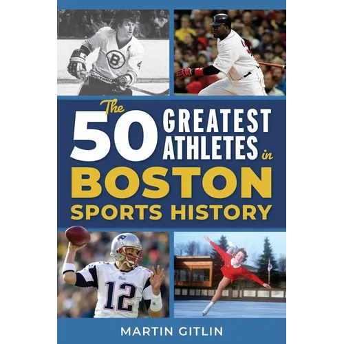 The 50 Greatest Athletes in Boston Sports History