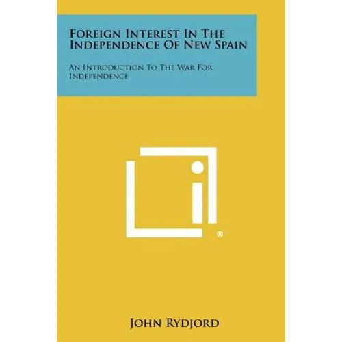 Foreign Interest in the Independence of New Spain: An Introduction to the War for Independence