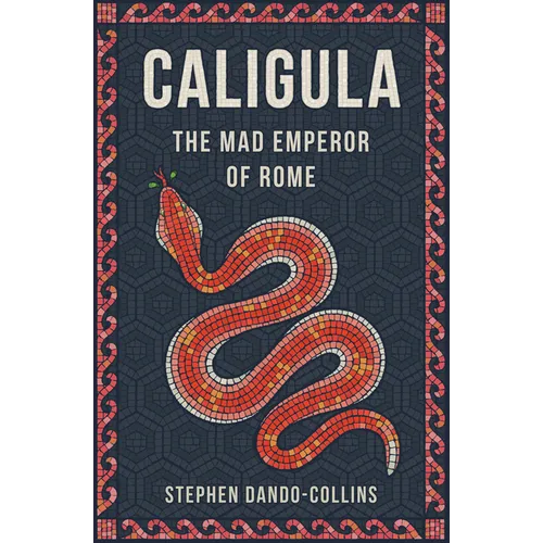 Caligula: The Mad Emperor of Rome