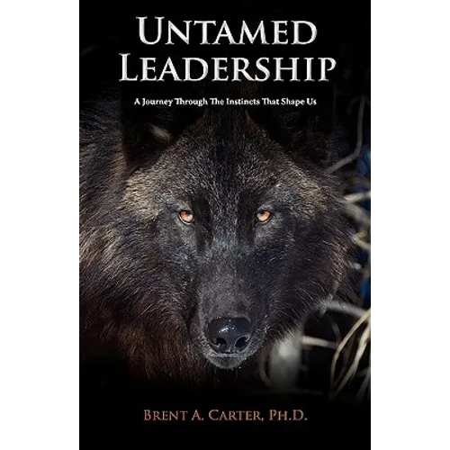 Untamed Leadership: A Journey Through the Instincts That Shape Us
