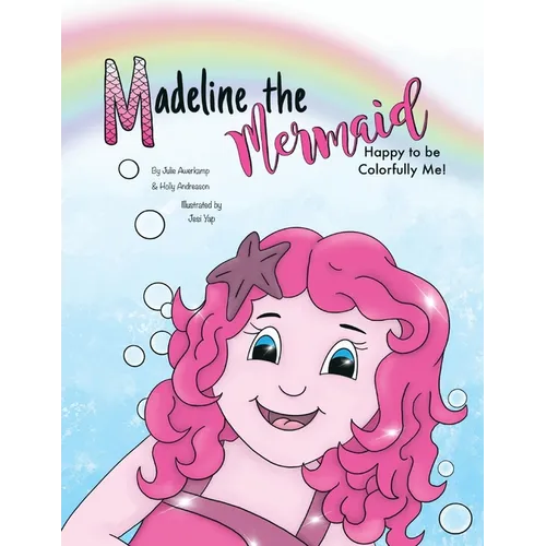 Madeline the Mermaid - Happy to be Colorfully Me!