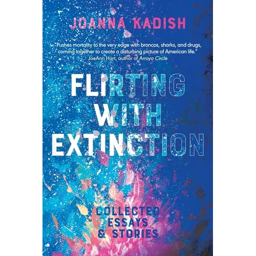 Flirting With Extinction: Collected Essays & Stories