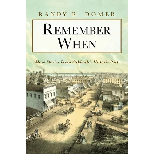 Remember When: More Stories From Oshkosh's Historic Past
