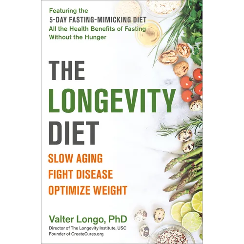 The Longevity Diet: Slow Aging, Fight Disease, Optimize Weight