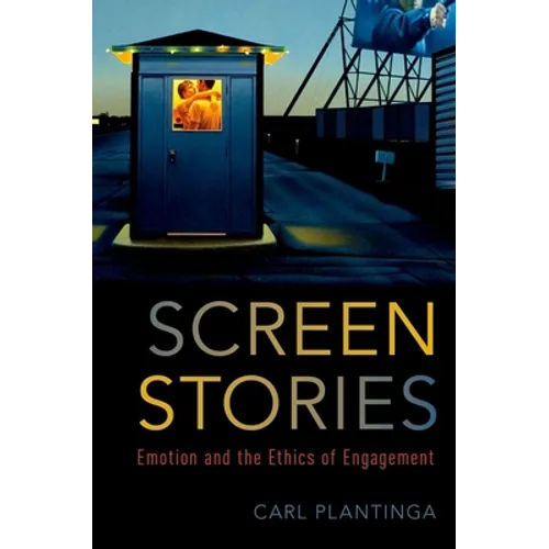 Screen Stories: Emotion and the Ethics of Engagement