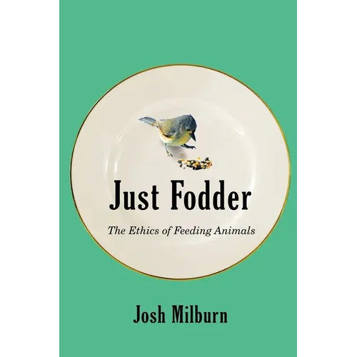 Just Fodder: The Ethics of Feeding Animals
