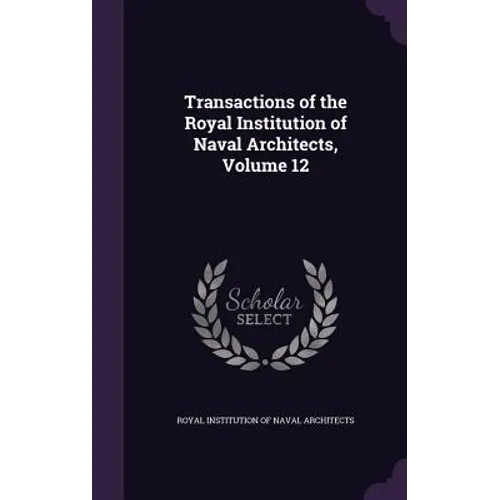 Transactions of the Royal Institution of Naval Architects, Volume 12