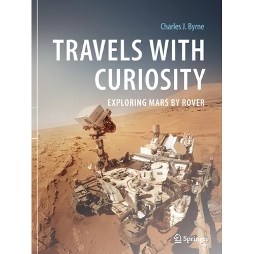 Travels with Curiosity: Exploring Mars by Rover