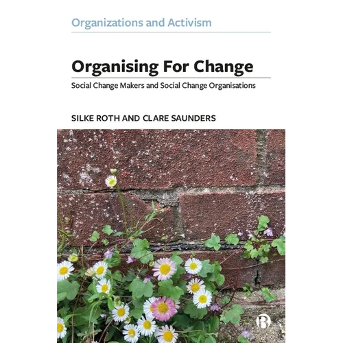 Organising for Change: Social Change Makers and Social Change Organisations