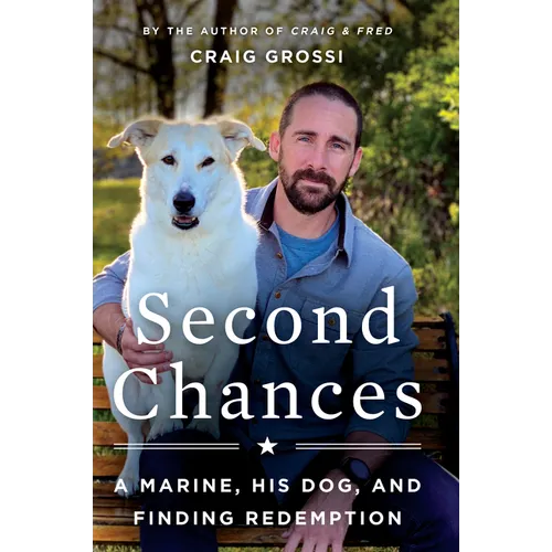 Second Chances: A Marine, His Dog, and Finding Redemption