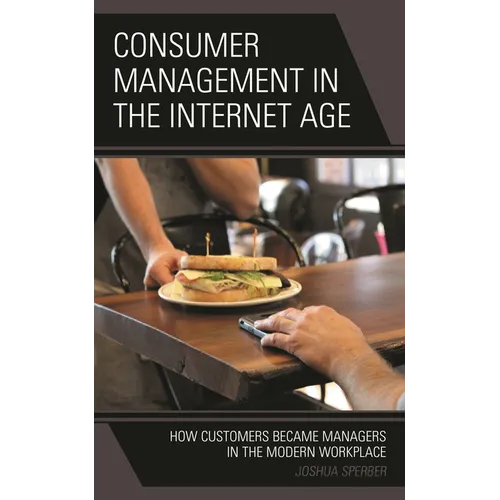 Consumer Management in the Internet Age: How Customers Became Managers in the Modern Workplace