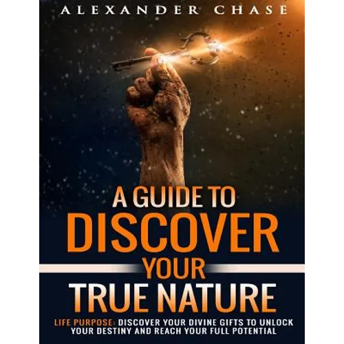 Life Purpose: A Guide to Discover Your True Nature