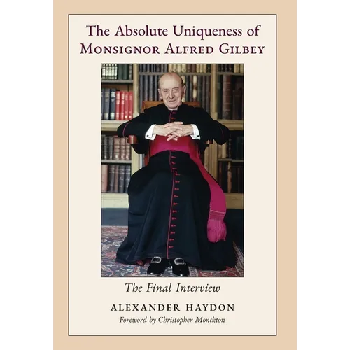 The Absolute Uniqueness of Monsignor Alfred Gilbey: The Final Interview