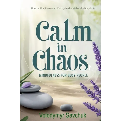 Calm in Chaos: Mindfulness for Busy People