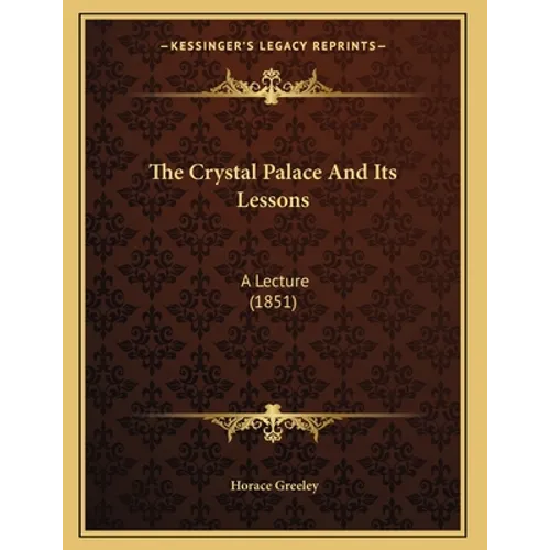 The Crystal Palace And Its Lessons: A Lecture (1851)