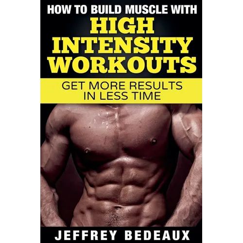How to Build Muscle with High Intensity Workouts