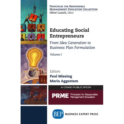 Educating Social Entrepreneurs, Volume I: From Idea Generation to Business Plan Formulation