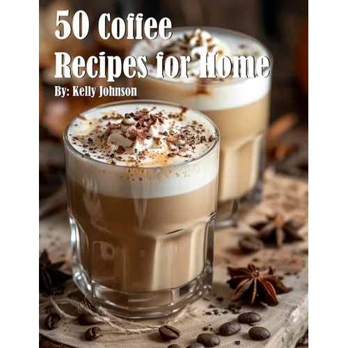 50 Coffee Recipes for Home
