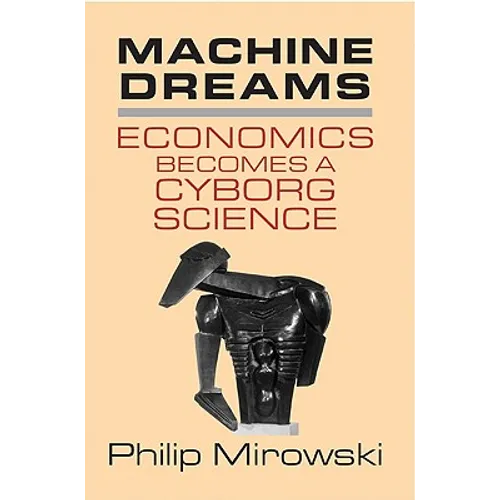 Machine Dreams: Economics Becomes a Cyborg Science