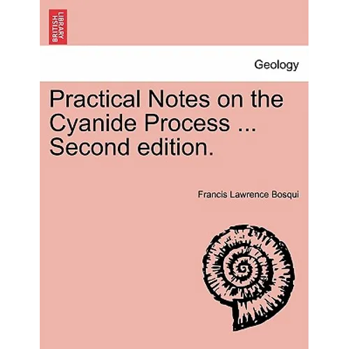 Practical Notes on the Cyanide Process ... Second Edition.