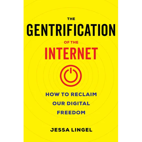 The Gentrification of the Internet: How to Reclaim Our Digital Freedom