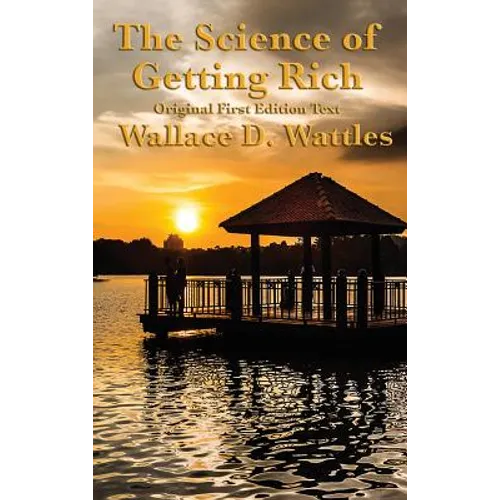 The Science of Getting Rich: Original First Edition Text