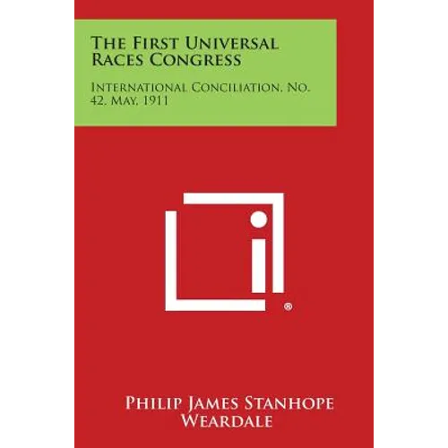 The First Universal Races Congress: International Conciliation, No. 42, May, 1911