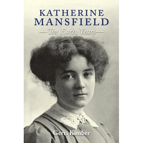 Katherine Mansfield - The Early Years