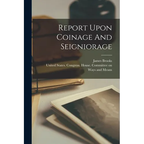 Report Upon Coinage And Seigniorage