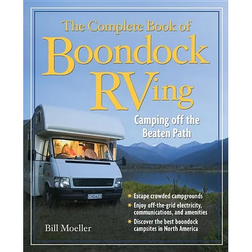 The Complete Book of Boondock RVing: Camping Off the Beaten Path
