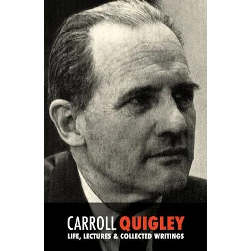 Carroll Quigley: Life, Lectures and Collected Writings