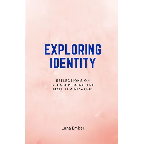 Exploring Identity: Reflections on Crossdressing and Male Feminization