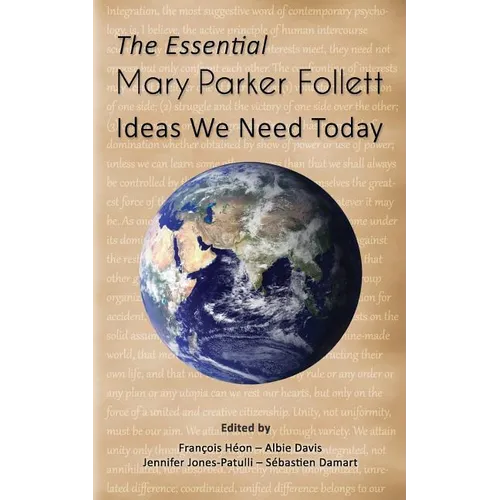 The Essential Mary Parker Follett: Ideas We Need Today