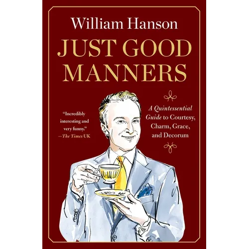Just Good Manners: A Quintessential Guide to Courtesy, Charm, Grace, and Decorum
