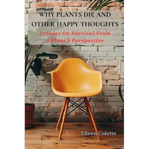 Why Plants Die And Other Happy Thoughts