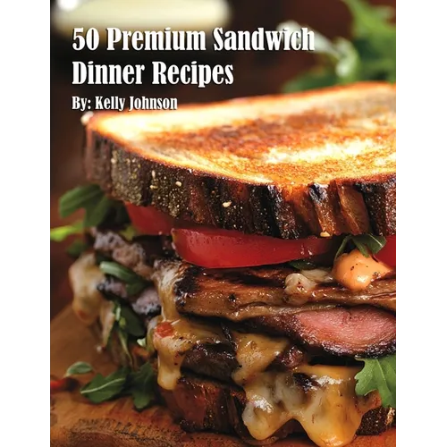 50 Premium Sandwich Dinner Recipes