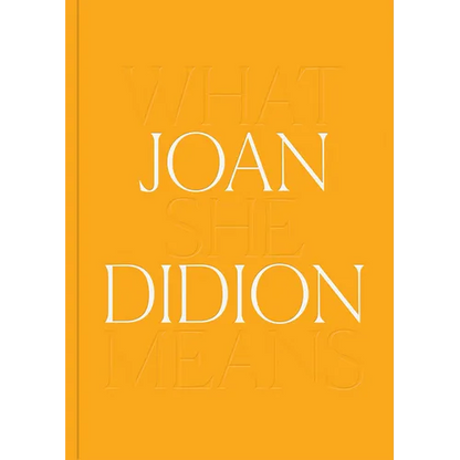 Joan Didion: What She Means