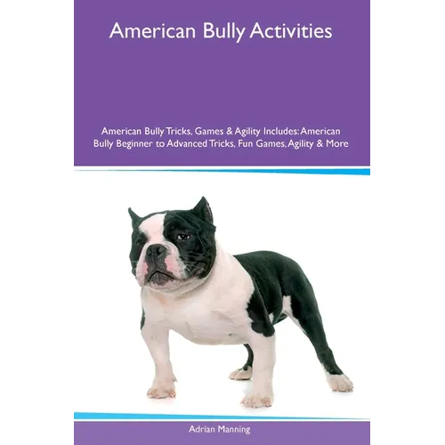 American Bully Activities American Bully Tricks, Games & Agility Includes: American Bully Beginner to Advanced Tricks, Fun Games, Agility and More