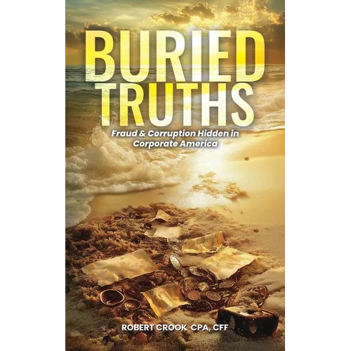 Buried Truths: Fraud & Corruption Hidden in Corporate America