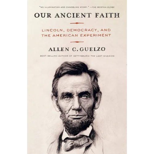 Our Ancient Faith: Lincoln, Democracy, and the American Experiment