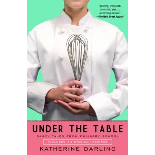 Under the Table: Saucy Tales from Culinary School