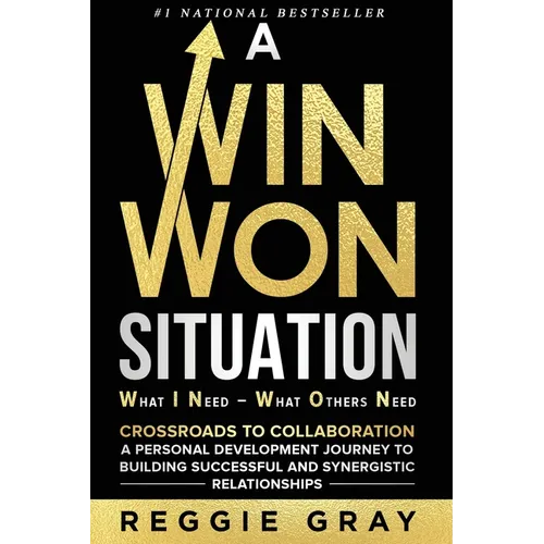 A Win Won Situation: Crossroads to Collaboration, A Personal Development Journey to Building Successful and Synergistic Relationships