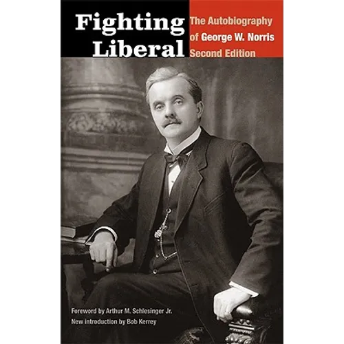 Fighting Liberal: The Autobiography of George W. Norris