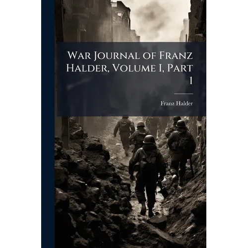 War Journal of Franz Halder, Volume I, Part 1