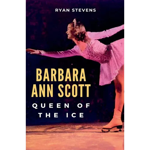 Barbara Ann Scott: Queen of the Ice