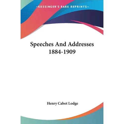 Speeches And Addresses 1884-1909