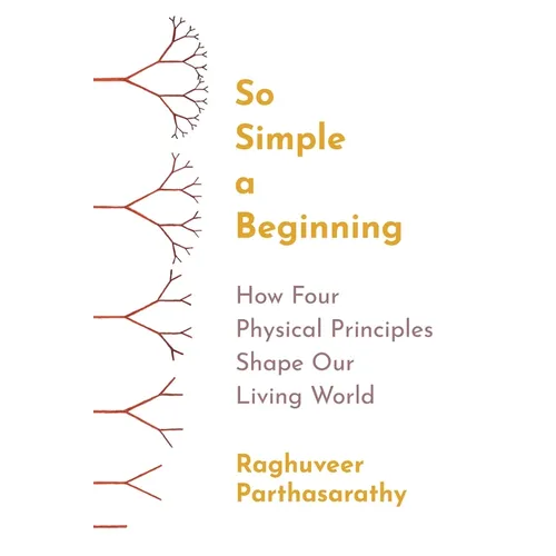 So Simple a Beginning: How Four Physical Principles Shape Our Living World