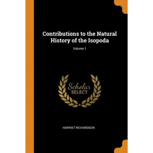 Contributions to the Natural History of the Isopoda; Volume 1