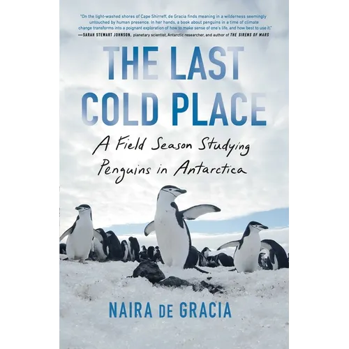 The Last Cold Place: A Field Season Studying Penguins in Antarctica
