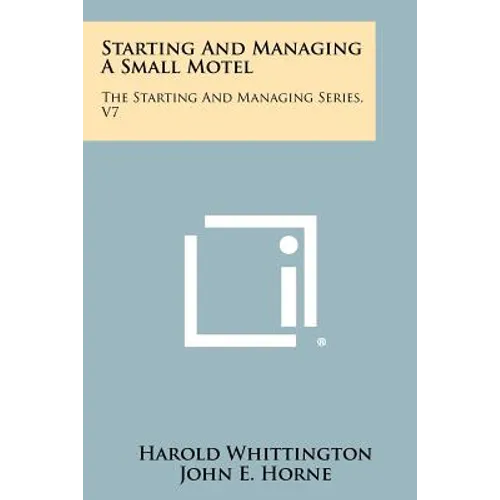 Starting And Managing A Small Motel: The Starting And Managing Series, V7